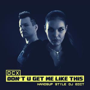 Don't U Get Me Like This (Handsup Style DJ Edit) (Handsup Style DJ Edit)