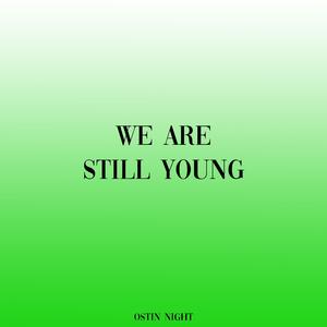 We Are Still Young