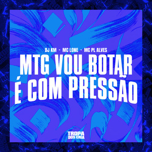 Mtg Vou Botar É Com Pressão