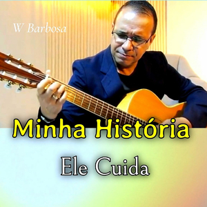 MINHA HISTÓRIA ELE CUIDA