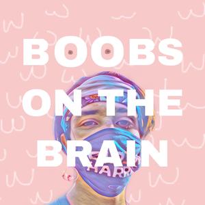 boobs on the brain