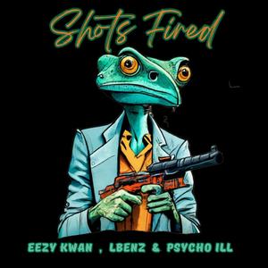 Shots Fired (feat. Lbenz, ,Psycho iLL & Eezy Kwan)