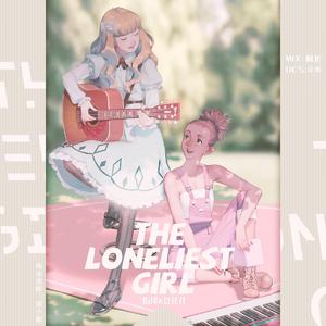 The Loneliest Girl（翻自 Nai Br.XX）