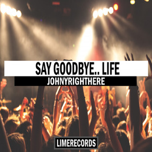 Say goodbye.. life (Original Mix)