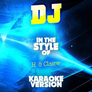 DJ (In the Style of H & Claire) [Karaoke Version]