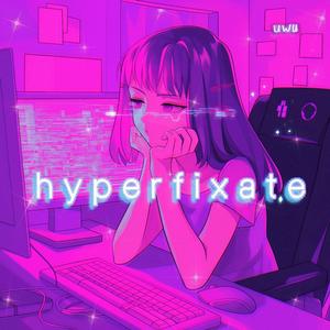 hyperfixate