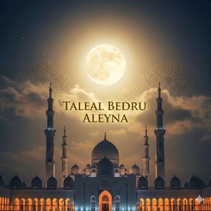 Taleal Bedru Aleyna (Ay Doğdu Üzerimize Veda Tepelerinden)