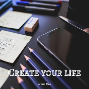 Create Your Life