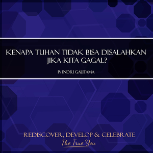 Kenapa Tuhan Tidak Bisa Disalahkan Jika Kita Gagal?, Pt. 2