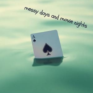 Messy days and movie nights