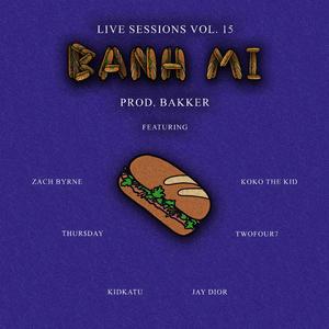 Banh Mi Cypher (feat. Thur$day, TwoFour7, Kidkatu, Zach Byrne, KoKo The Kid & Jay Dior) (Live Sessions Vol. 15)