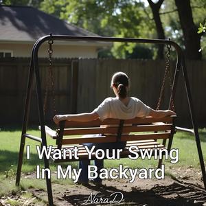 I Want Your Swing In My Backyard
