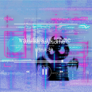 wanna say some