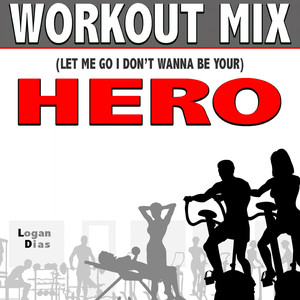 (Let Me Go I Don't Wanna Be Your) Hero (Workout Mix)