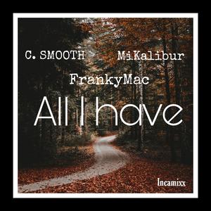 All I Have (feat. Mikalibur, C Smooth & Franky Mac)