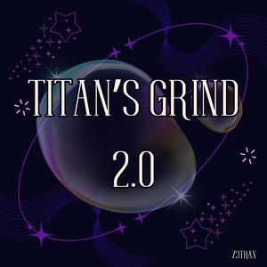 Titan’s Grind 2.0