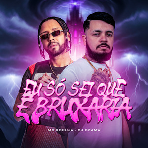 Eu Só Sei Que É Bruxaria