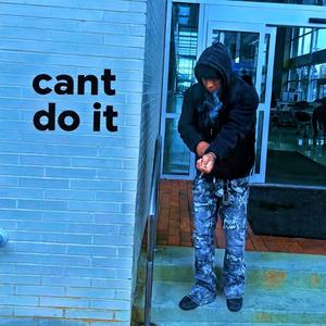 I CANT DO IT "