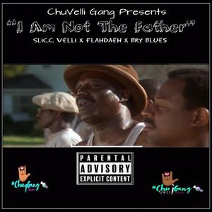 I am Not the Father (feat. Flahdaeh, Slicc Velli & Bry Blue$)