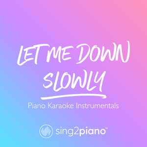 Let Me Down Slowly (Originally Performed by Alec Benjamin) (Piano Karaoke Version)
