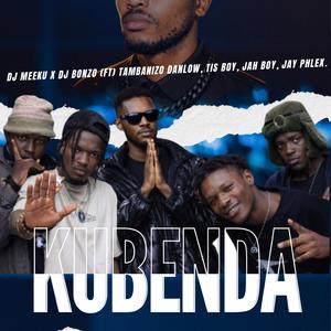 Kubenda (feat. Tambanizo Danlow, Tis Boy, Jay Phlex, Jah Boy & Bonzo)