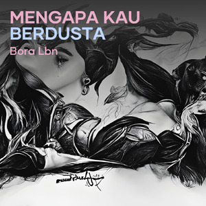 mengapa kau berdusta