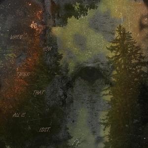 When You Think That All Is Lost