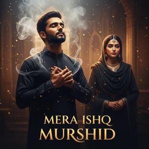 Mera Ishq Murshid (Heart Touching Sufi Ishq Song)