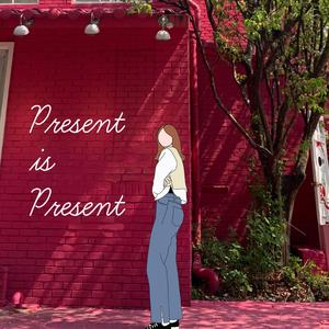 P.I.P (Present Is Present)