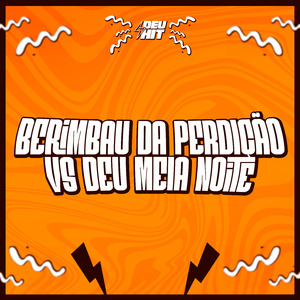 Berimbau da Perdição Vs Deu Meia Noite