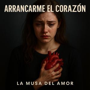 Arrancarme el corazón