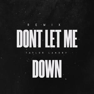 Dont Let Me Down EDM