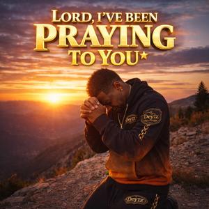 Lord I Been Praying 2 You