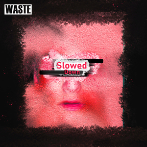 Waste (Slowed Down Version)