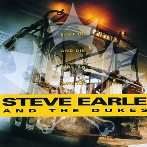 Intro (Steve Earle & The Dukes/Shut Up and Die Like an Aviator)
