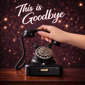This is goodbye