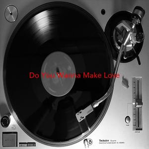 Do You Wanna Make Love? (Instrumental version originally performed by Peter McCann)