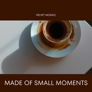 Made of Small Moments