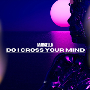 Do I Cross Your Mind