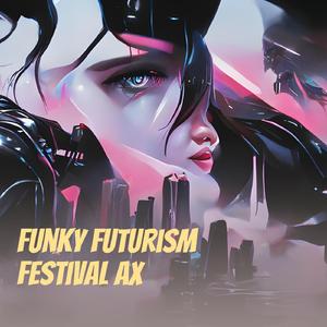 Funky Futurism Festival Ax