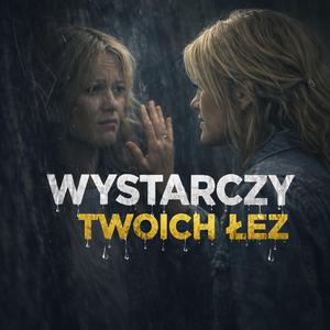 Wystarczy twoich łez