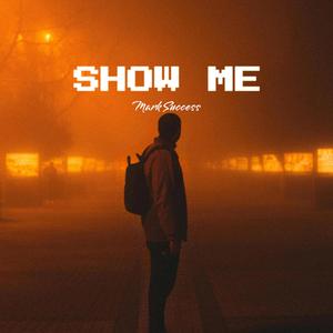 SHOW ME