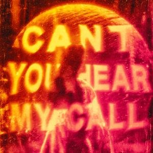 CAN'T YOU HEAR MY CALL