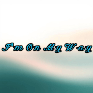 I'm On My Way