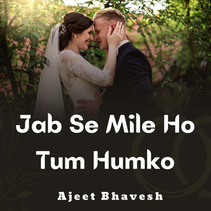 Jab Se Mile Ho Tum Humko