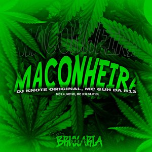 Maconheira (Feat. MC LK, MC MJ, MC JEH DA B13)