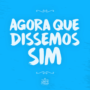 Agora Que Dissemos Sim