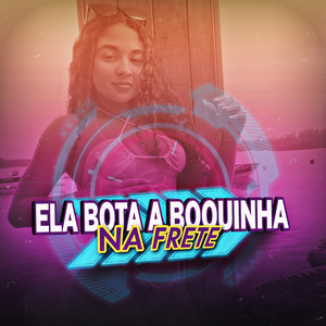 Ela Bota a Boquinha Na Frente