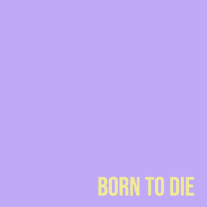 born to die