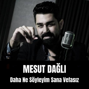 Daha Ne Söyleyim Sana Vefasız